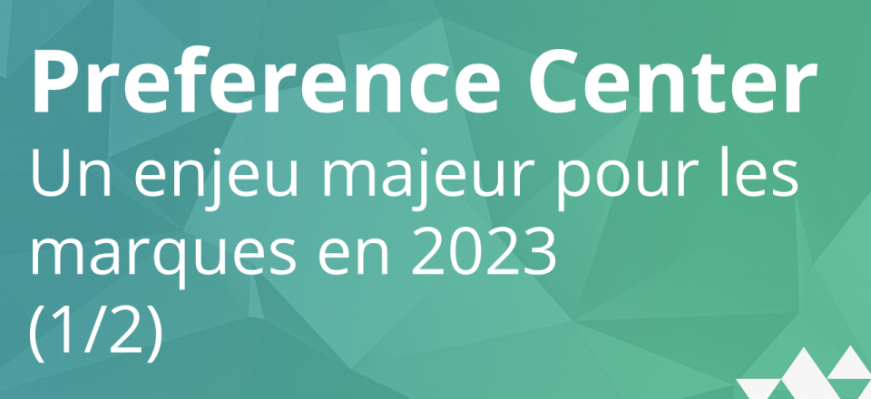 Le Preference Center, un enjeu majeur pour les marques en 2023 (1/2)